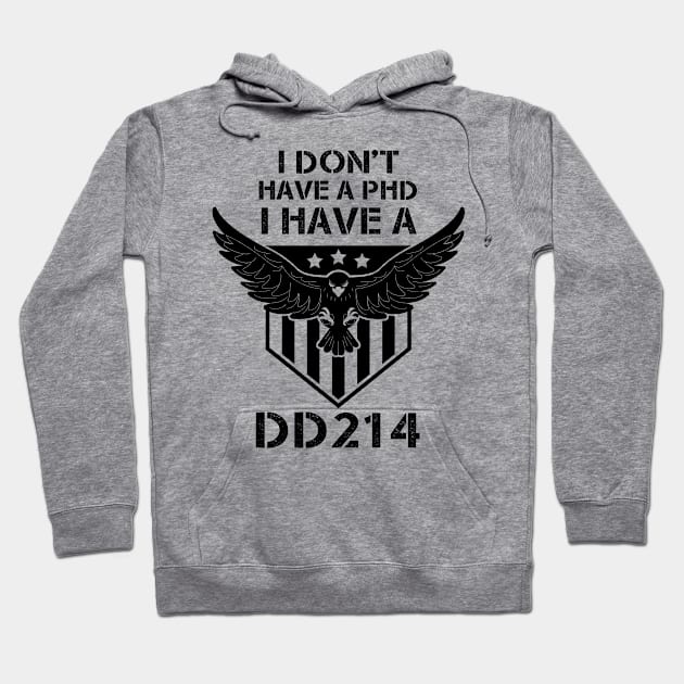 I Don't Have A PhD, I Have A DD 214 - Veterans day gift Hoodie by Diogo Calheiros